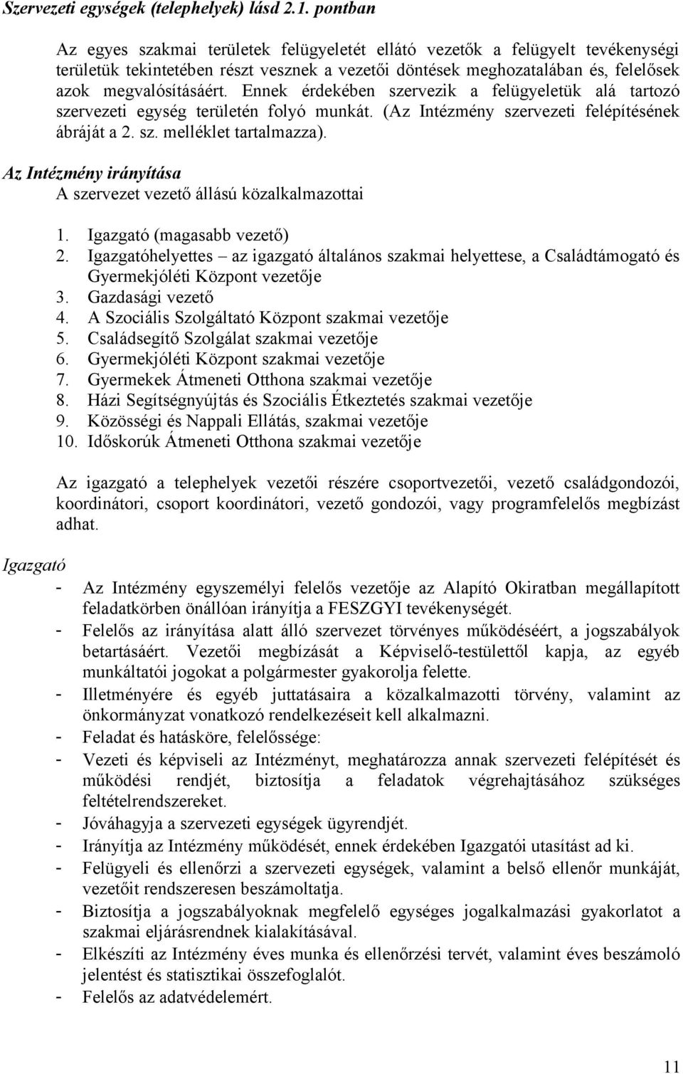 Ennek érdekében szervezik a felügyeletük alá tartozó szervezeti egység területén folyó munkát. (Az Intézmény szervezeti felépítésének ábráját a 2. sz. melléklet tartalmazza).