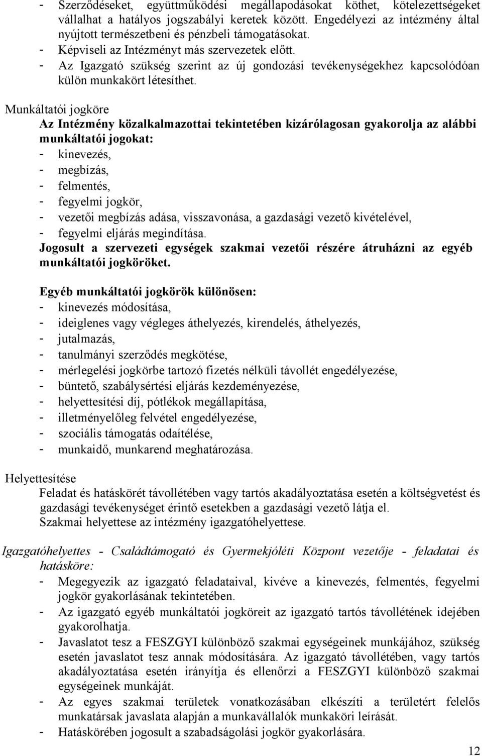 - Az Igazgató szükség szerint az új gondozási tevékenységekhez kapcsolódóan külön munkakört létesíthet.