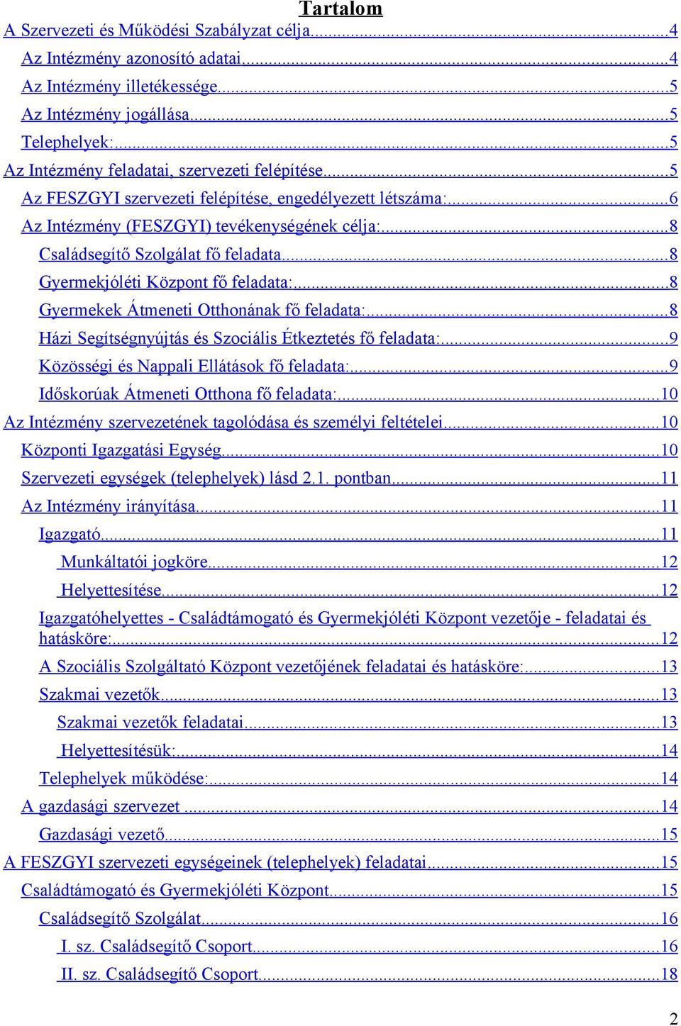 .. 8 Családsegítő Szolgálat fő feladata... 8 Gyermekjóléti Központ fő feladata:... 8 Gyermekek Átmeneti Otthonának fő feladata:... 8 Házi Segítségnyújtás és Szociális Étkeztetés fő feladata:.