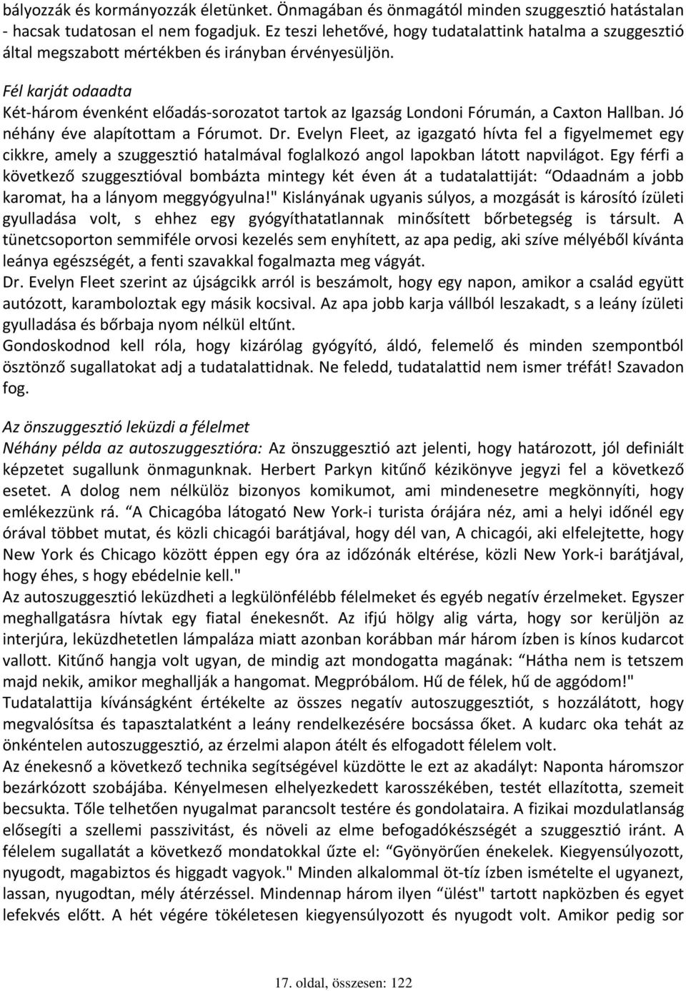 Fél karját odaadta Két-három évenként előadás-sorozatot tartok az Igazság Londoni Fórumán, a Caxton Hallban. Jó néhány éve alapítottam a Fórumot. Dr.