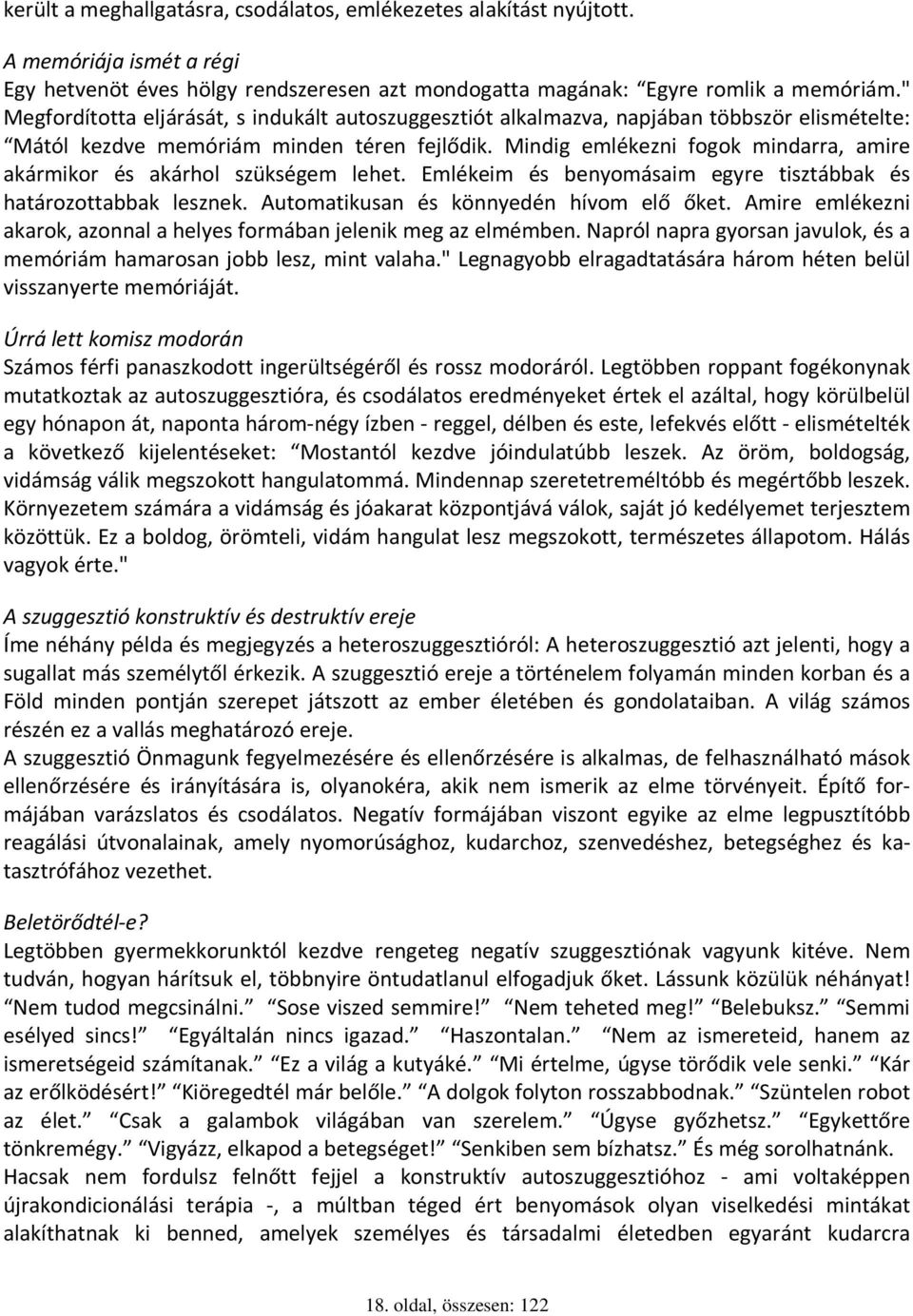 Mindig emlékezni fogok mindarra, amire akármikor és akárhol szükségem lehet. Emlékeim és benyomásaim egyre tisztábbak és határozottabbak lesznek. Automatikusan és könnyedén hívom elő őket.