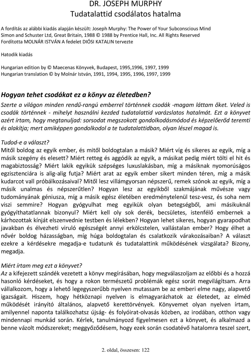 All Rights Reserved Fordította MOLNÁR ISTVÁN A fedelet DIÓSI KATALIN tervezte Hatodik kiadás Hungarian edition by Maecenas Könyvek, Budapest, 1995,1996, 1997, 1999 Hungarian translation by Molnár