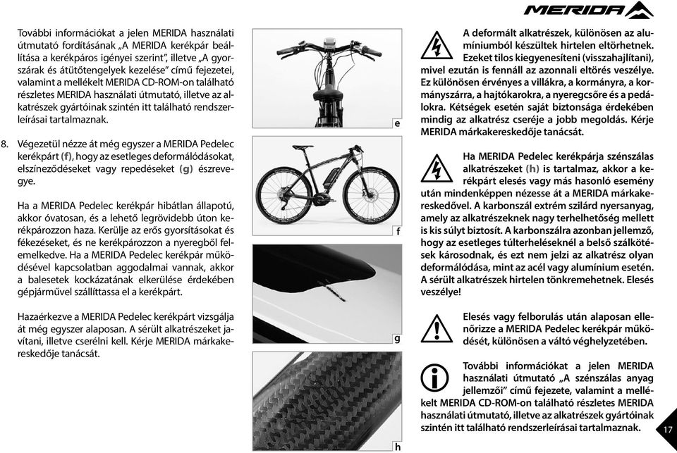 Végezetül nézze át még egyszer a MERD Pedelec kerékpárt (f), hogy az esetleges deformálódásokat, elszíneződéseket vagy repedéseket (g) észrevegye.