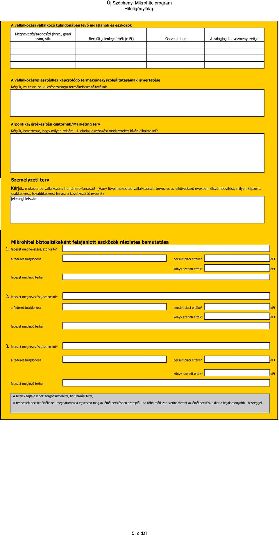 termékeit/szoltáltatásait. Árpolitika/értékesítési csatornák/marketing terv Kérjük, ismertesse, hogy milyen reklám, ill. eladás ösztönzési módszereket kíván alkalmazni?