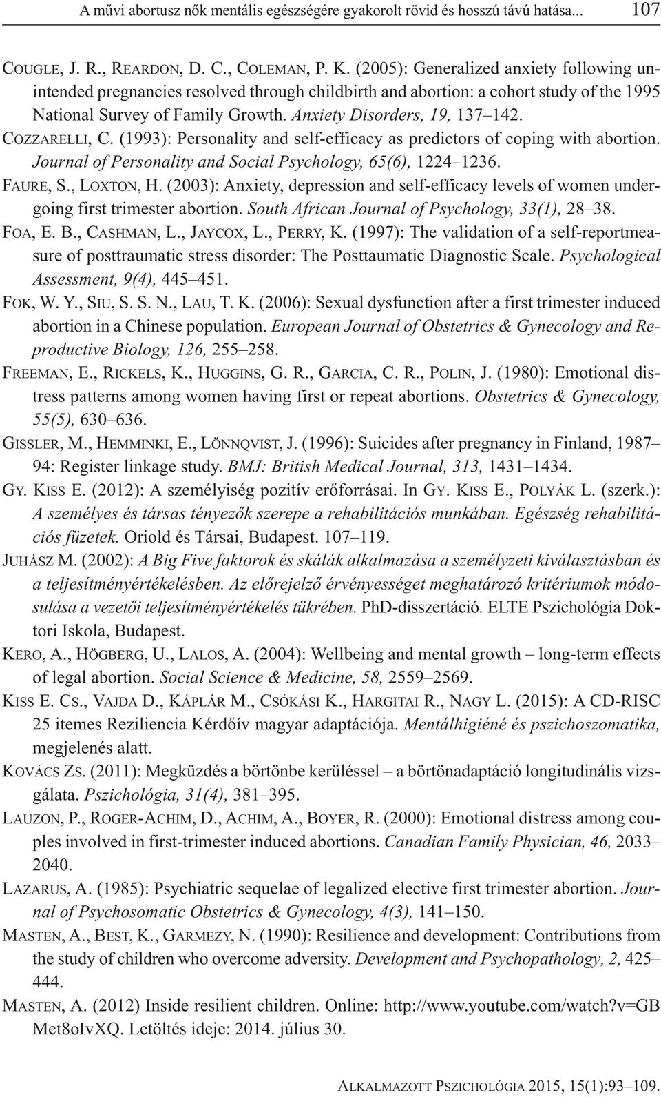 COZZARELLI, C. (1993): Personality and self-efficacy as predictors of coping with abortion. Journal of Personality and Social Psychology, 65(6), 1224 1236. FAURE, S., LOXTON, H.