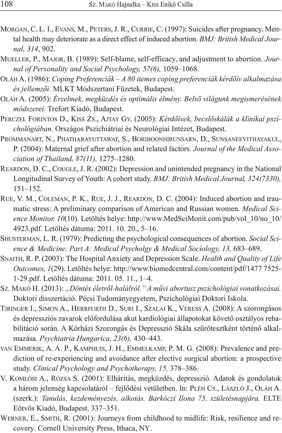 (1986): Coping Preferenciák A 80 itemes coping preferenciák kérdőív alkalmazása és jellemzői. MLKT Módszertani Füzetek, Budapest. OLÁH A. (2005): Érzelmek, megküzdés és optimális élmény.