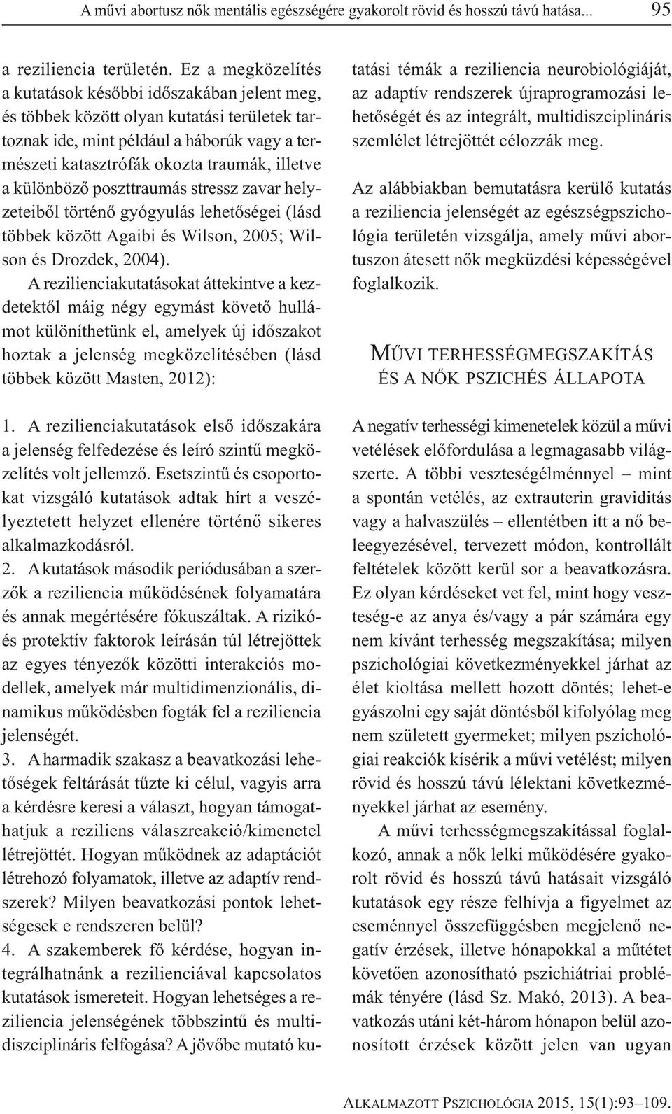 különböző poszttraumás stressz zavar helyzeteiből történő gyógyulás lehetőségei (lásd többek között Agaibi és Wilson, 2005; Wilson és Drozdek, 2004).