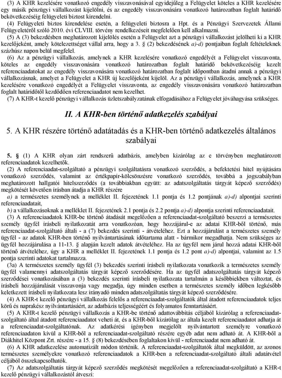 és a Pénzügyi Szervezetek Állami Felügyeletéről szóló 2010. évi CLVIII. törvény rendelkezéseit megfelelően kell alkalmazni.