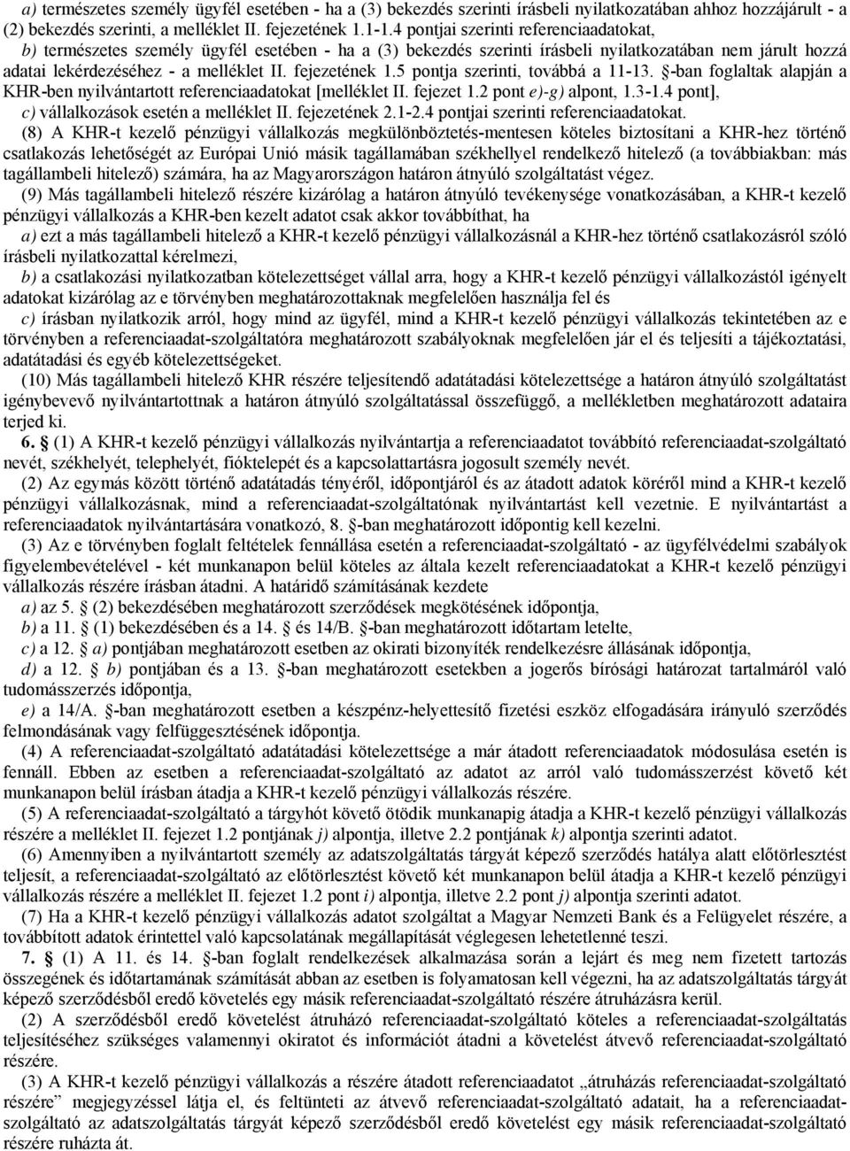 fejezetének 1.5 pontja szerinti, továbbá a 11-13. -ban foglaltak alapján a KHR-ben nyilvántartott referenciaadatokat [melléklet II. fejezet 1.2 pont e)-g) alpont, 1.3-1.