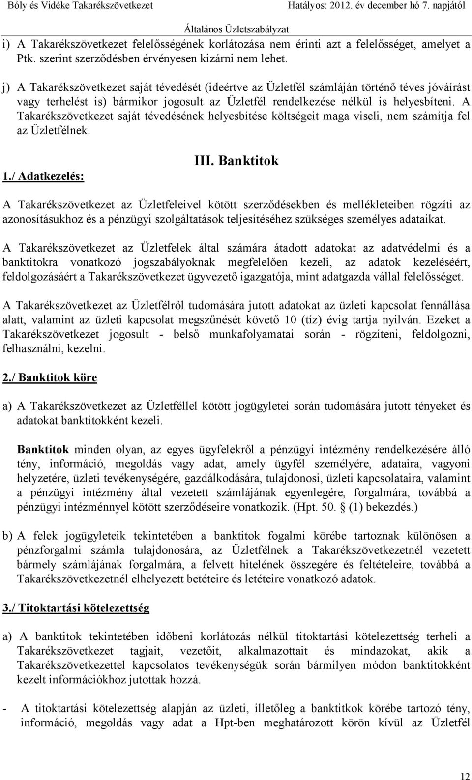 A Takarékszövetkezet saját tévedésének helyesbítése költségeit maga viseli, nem számítja fel az Üzletfélnek. 1./ Adatkezelés: III.