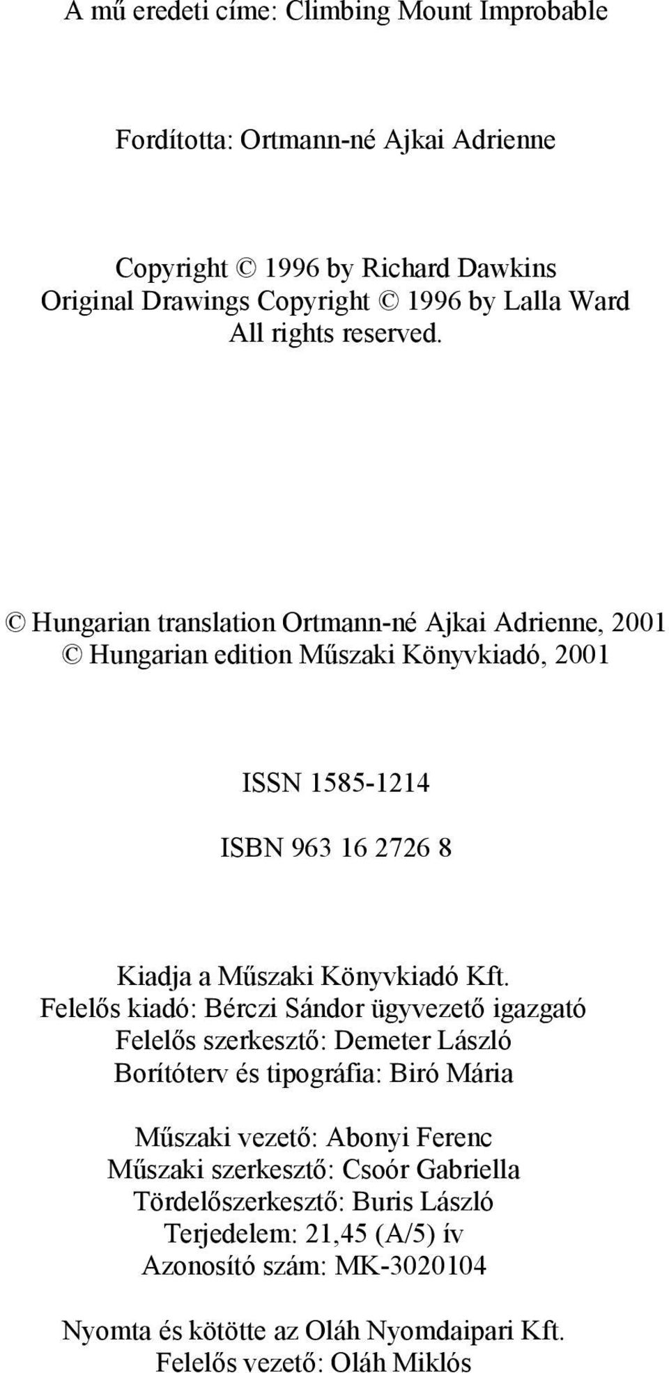 Hungarian translation Ortmann-né Ajkai Adrienne, 2001 Hungarian edition Műszaki Könyvkiadó, 2001 ISSN 1585-1214 ISBN 963 16 2726 8 Kiadja a Műszaki Könyvkiadó Kft.