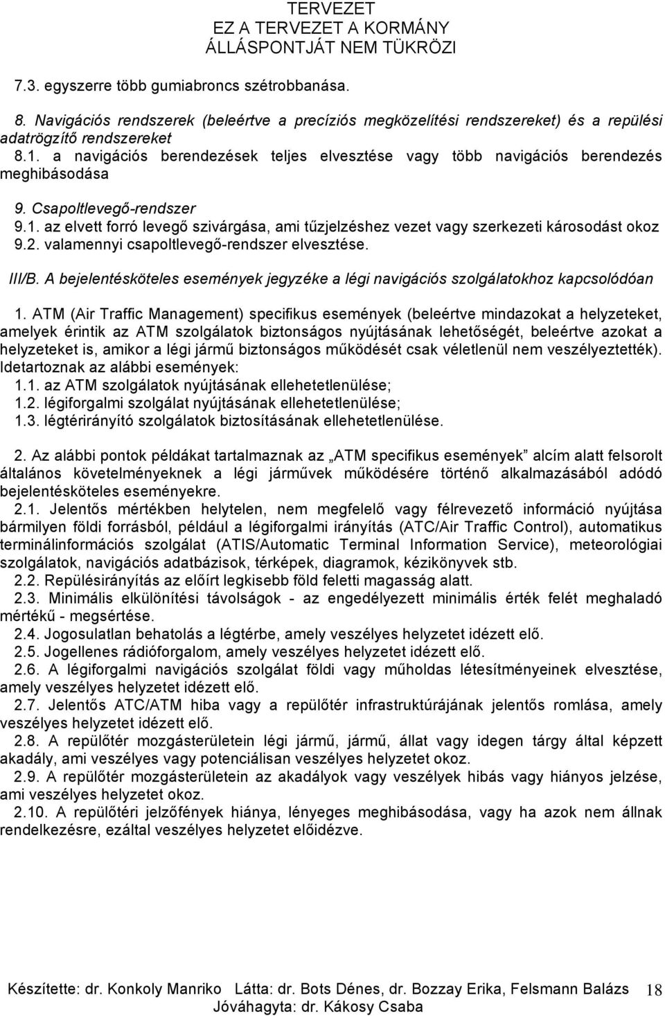 az elvett forró levegő szivárgása, ami tűzjelzéshez vezet vagy szerkezeti károsodást okoz 9.2. valamennyi csapoltlevegő-rendszer elvesztése. III/B.