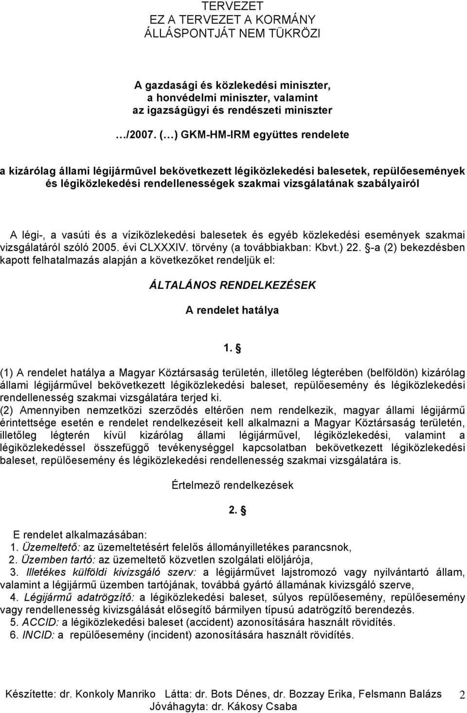 légi-, a vasúti és a víziközlekedési balesetek és egyéb közlekedési események szakmai vizsgálatáról szóló 2005. évi CLXXXIV. törvény (a továbbiakban: Kbvt.) 22.