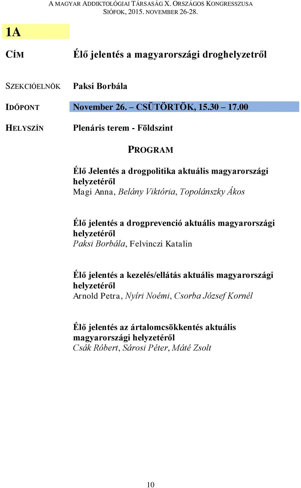 Élő jelentés a drogprevenció aktuális magyarországi helyzetéről Paksi Borbála, Felvinczi Katalin Élő jelentés a kezelés/ellátás aktuális