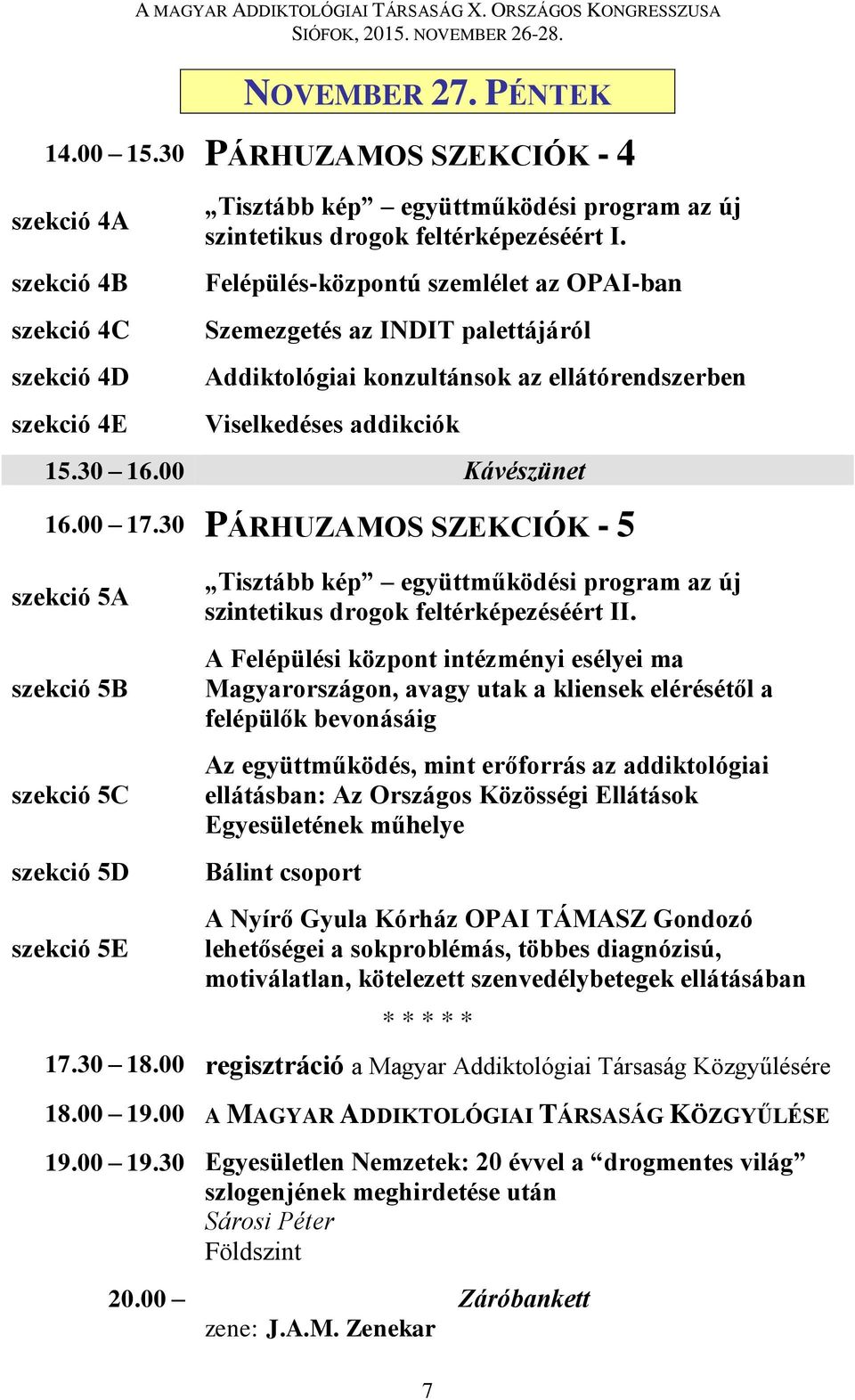 30 PÁRHUZAMOS SZEKCIÓK - 5 szekció 5A szekció 5B szekció 5C szekció 5D szekció 5E Tisztább kép együttműködési program az új szintetikus drogok feltérképezéséért II.