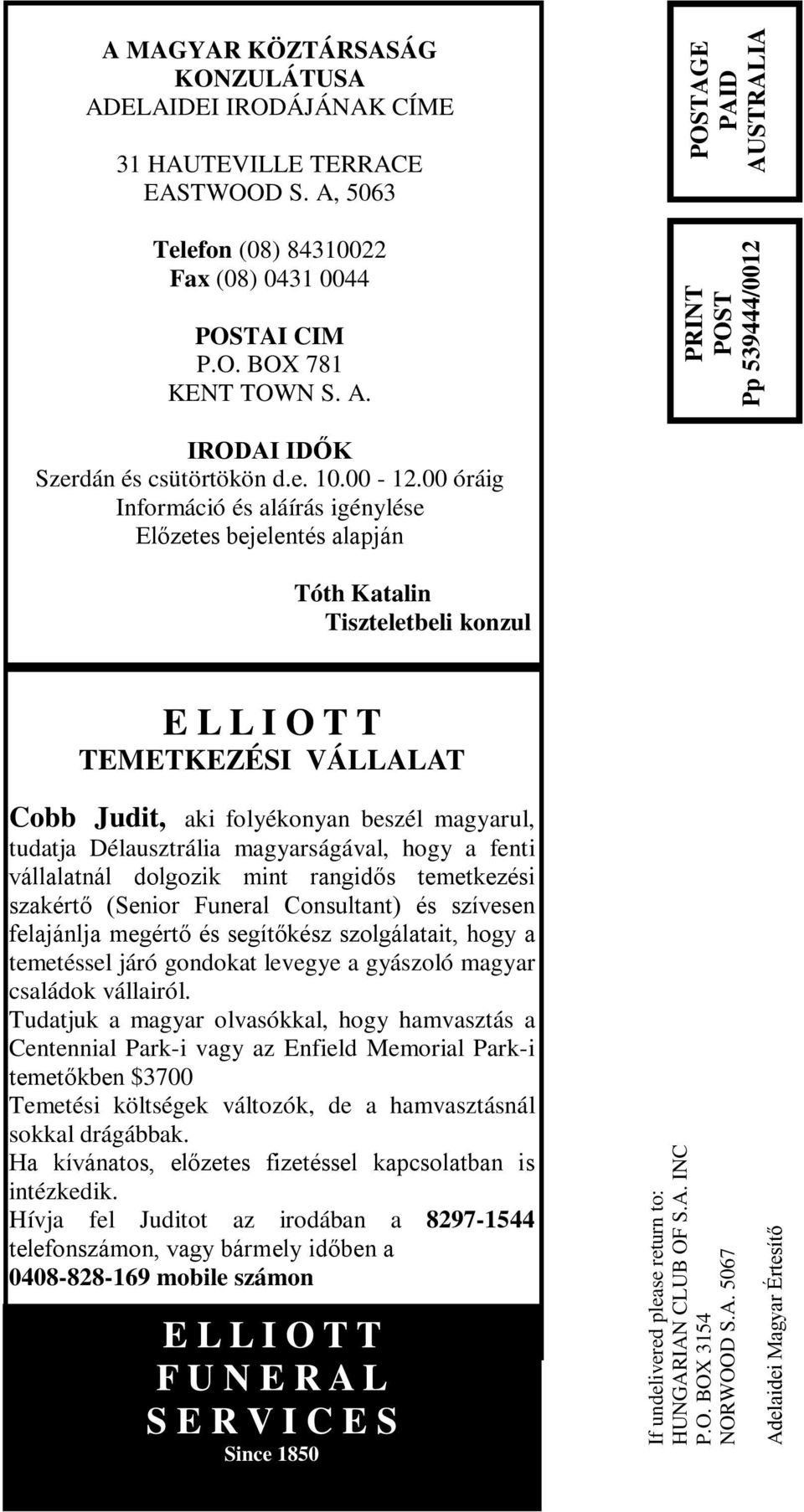 00 óráig Információ és aláírás igénylése Előzetes bejelentés alapján Tóth Katalin Tiszteletbeli konzul E L L I O T T TEMETKEZÉSI VÁLLALAT Cobb Judit, aki folyékonyan beszél magyarul, tudatja