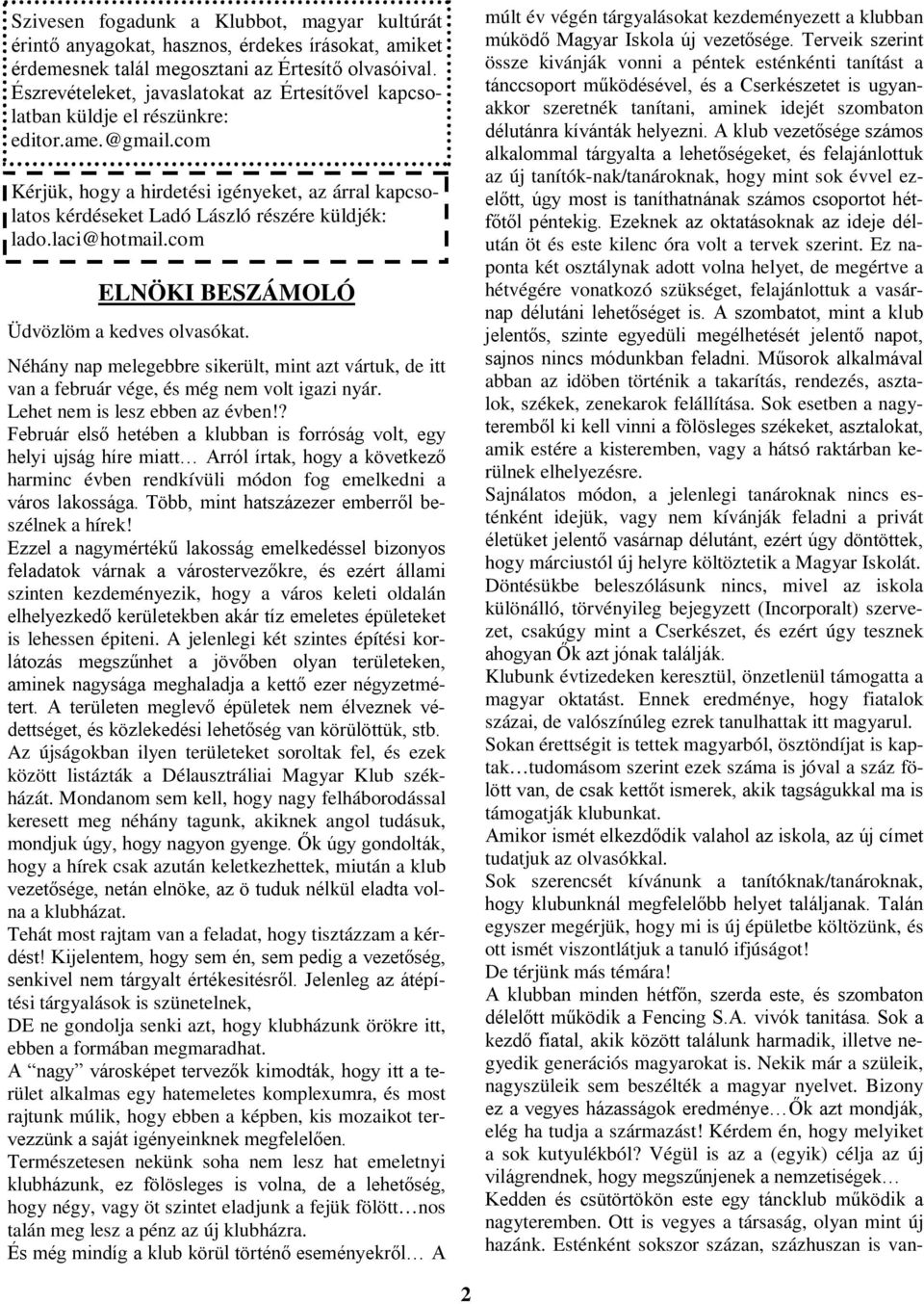 com Kérjük, hogy a hirdetési igényeket, az árral kapcsolatos kérdéseket Ladó László részére küldjék: lado.laci@hotmail.com ELNÖKI BESZÁMOLÓ Üdvözlöm a kedves olvasókat.