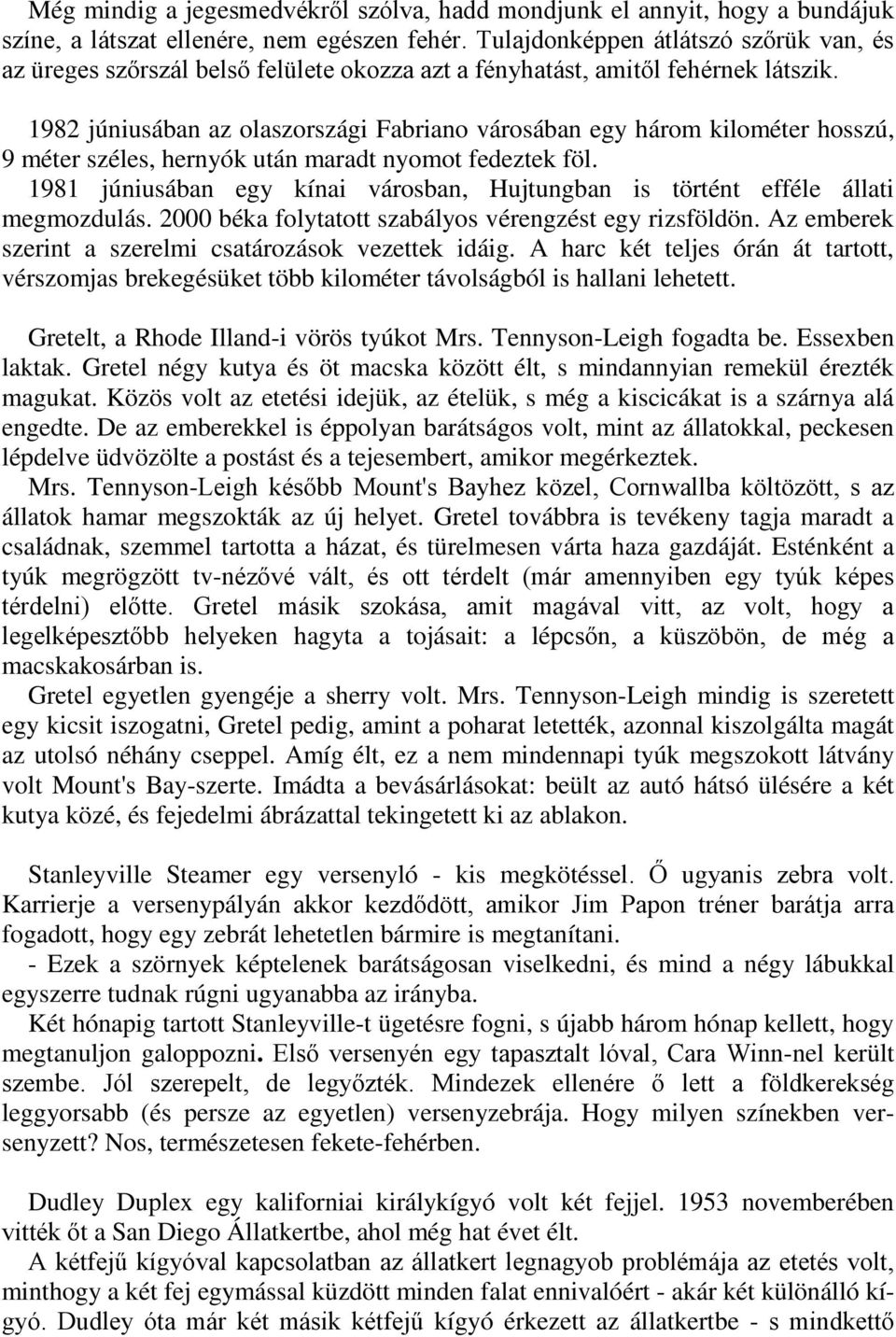 1982 júniusában az olaszországi Fabriano városában egy három kilométer hosszú, 9 méter széles, hernyók után maradt nyomot fedeztek föl.