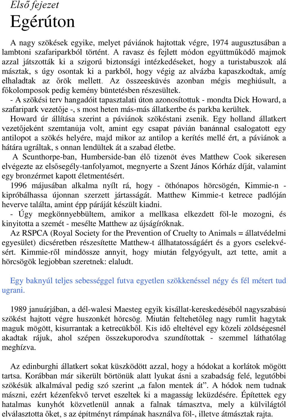 kapaszkodtak, amíg elhaladtak az őrök mellett. Az összeesküvés azonban mégis meghiúsult, a főkolomposok pedig kemény büntetésben részesültek.