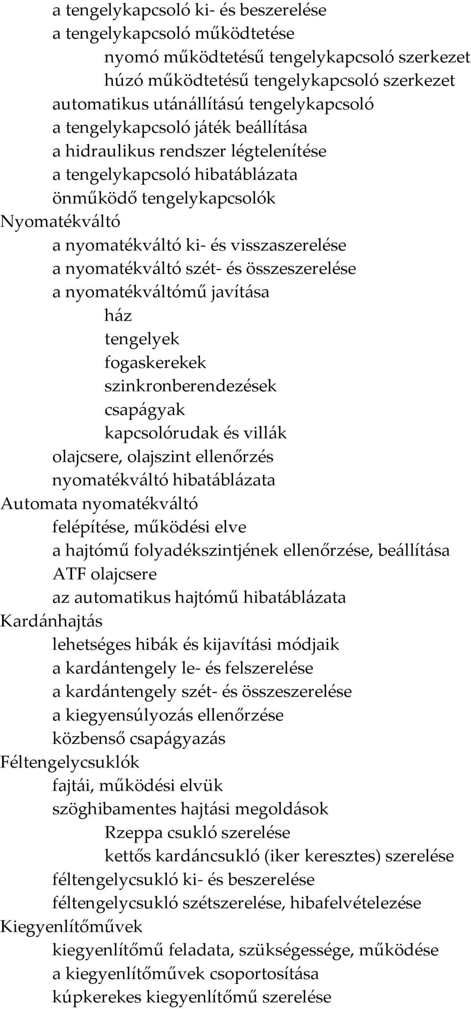 szét- és összeszerelése a nyomatékváltómű javítása ház tengelyek fogaskerekek szinkronberendezések csapágyak kapcsolórudak és villák olajcsere, olajszint ellenőrzés nyomatékváltó hibatáblázata