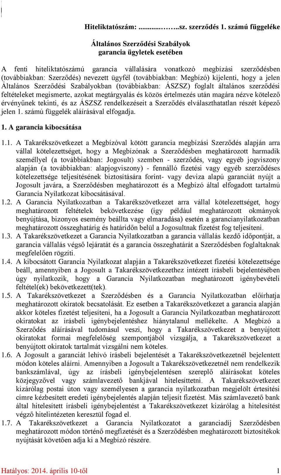 (továbbiakban: Megbízó) kijelenti, hogy a jelen Általános Szerződési Szabályokban (továbbiakban: ÁSZSZ) foglalt általános szerződési feltételeket megismerte, azokat megtárgyalás és közös értelmezés