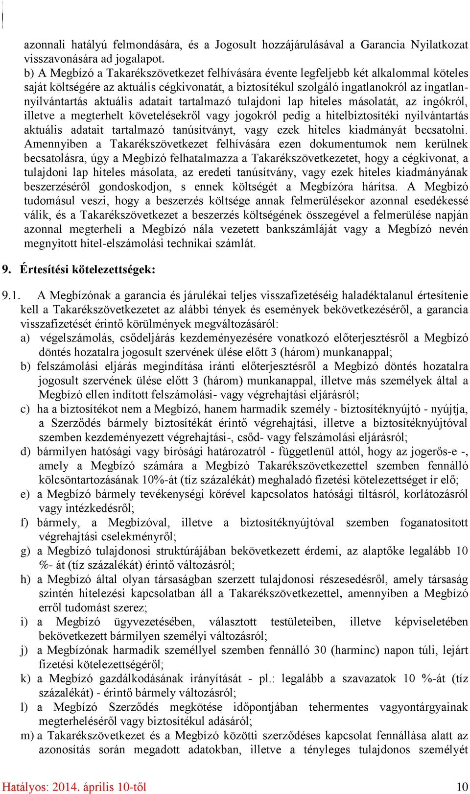 aktuális adatait tartalmazó tulajdoni lap hiteles másolatát, az ingókról, illetve a megterhelt követelésekről vagy jogokról pedig a hitelbiztosítéki nyilvántartás aktuális adatait tartalmazó