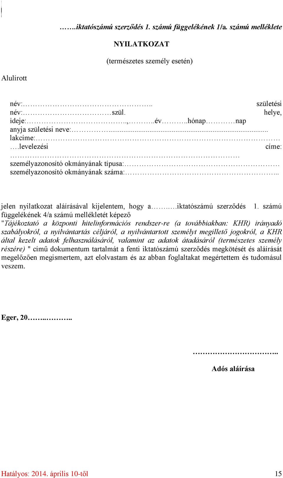 számú függelékének 4/a számú mellékletét képező "Tájékoztató a központi hitelinformációs rendszer-re (a továbbiakban: KHR) irányadó szabályokról, a nyilvántartás céljáról, a nyilvántartott személyt