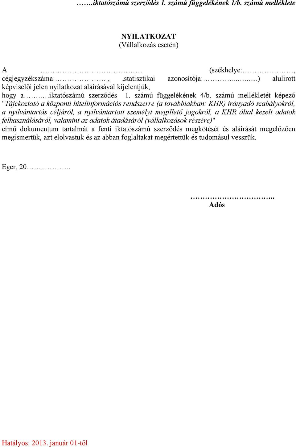 számú mellékletét képező "Tájékoztató a központi hitelinformációs rendszerre (a továbbiakban: KHR) irányadó szabályokról, a nyilvántartás céljáról, a nyilvántartott személyt megillető jogokról, a KHR