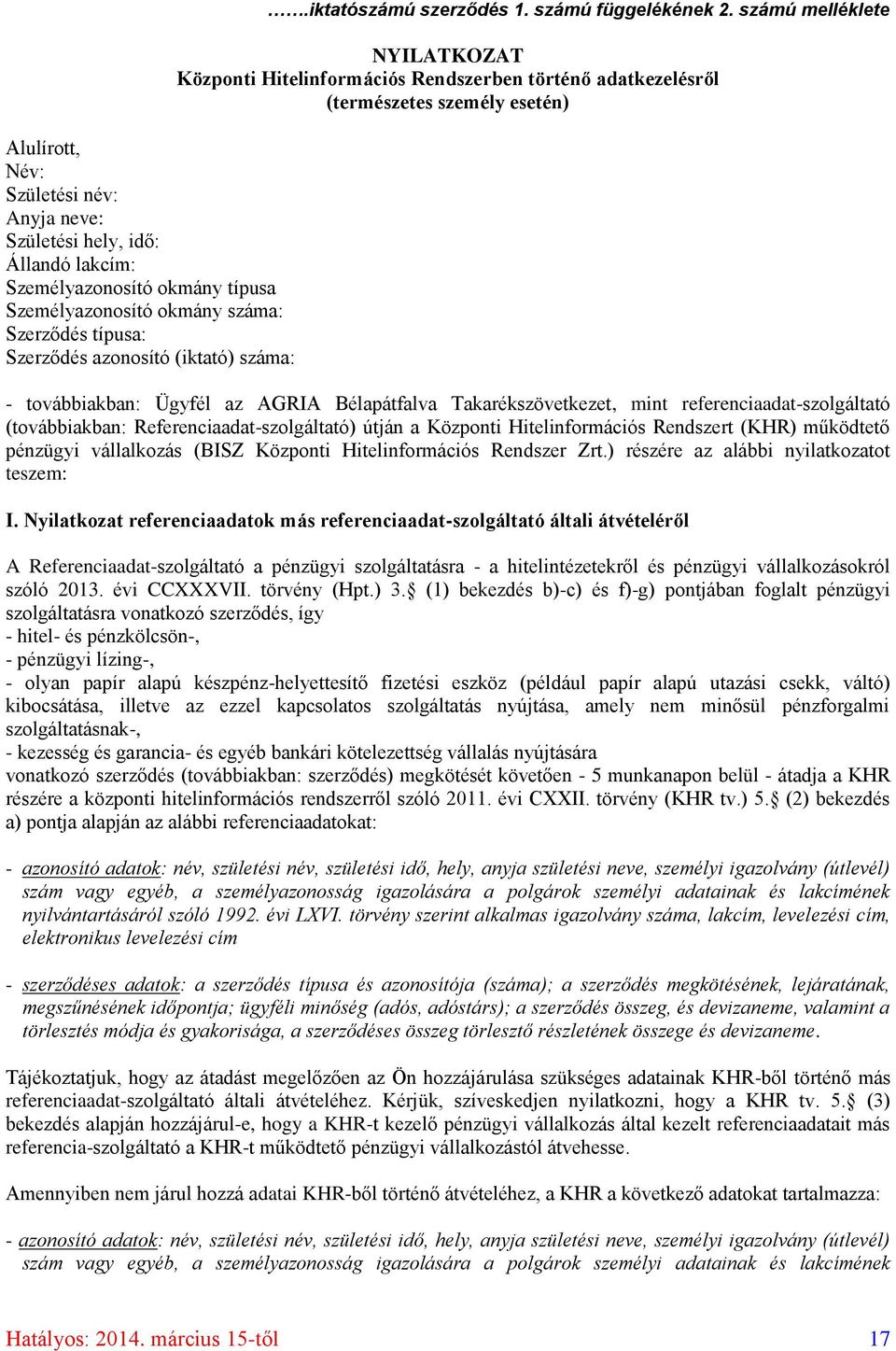 számú melléklete NYILATKOZAT Központi Hitelinformációs Rendszerben történő adatkezelésről (természetes személy esetén) - továbbiakban: Ügyfél az AGRIA Bélapátfalva Takarékszövetkezet, mint