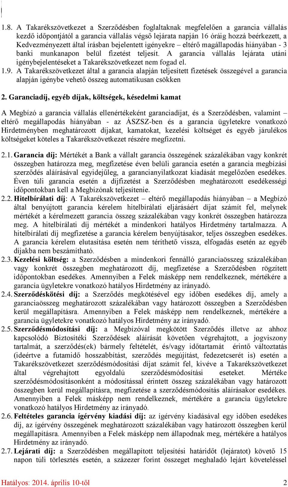 A Takarékszövetkezet által a garancia alapján teljesített fizetések összegével a garancia alapján igénybe vehető összeg automatikusan csökken 2.