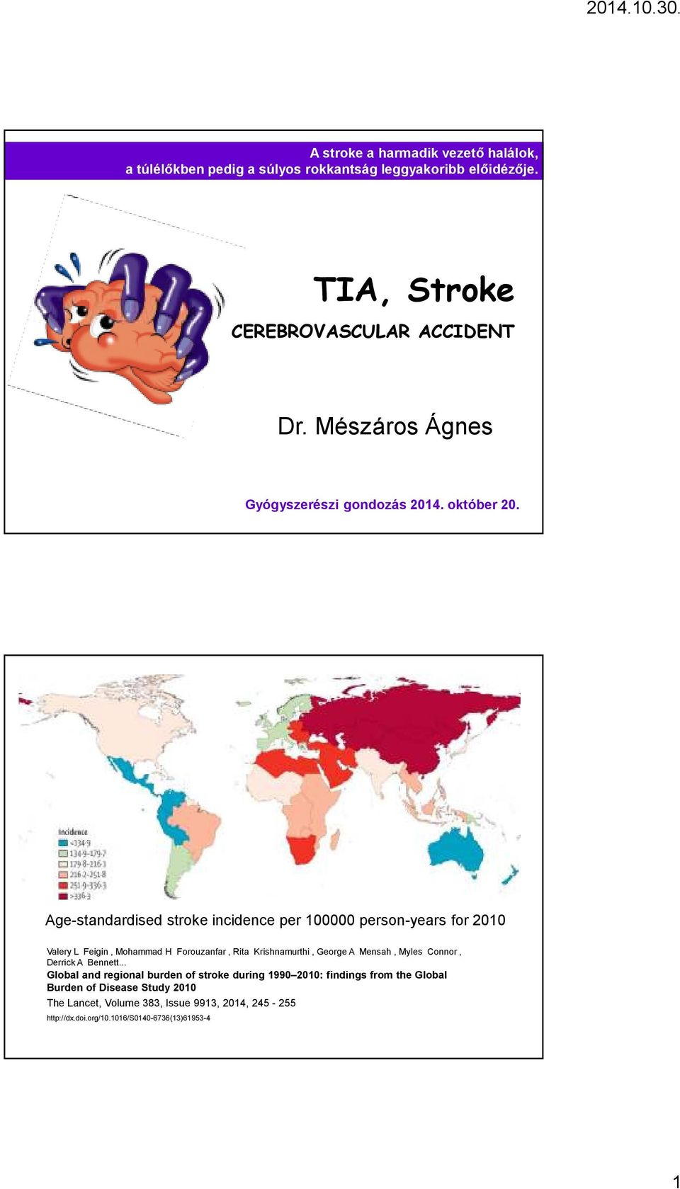 Age-standardised stroke incidence per 00000 person-years for 200 Valery L Feigin, Mohammad H Forouzanfar, Rita Krishnamurthi, George A Mensah,
