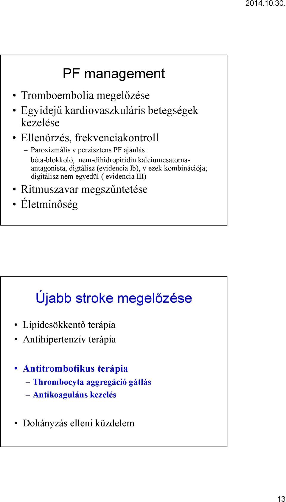 kombinációja; digitálisz nem egyedül ( evidencia III) Ritmuszavar megszűntetése Életminőség Újabb stroke megelőzése