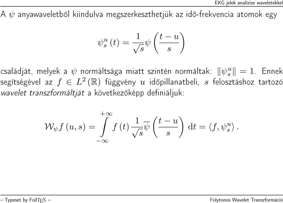 Ennek segítségével az f L 2 (R) függvény u id pillanatbeli, s felosztáshoz tartozó wavelet