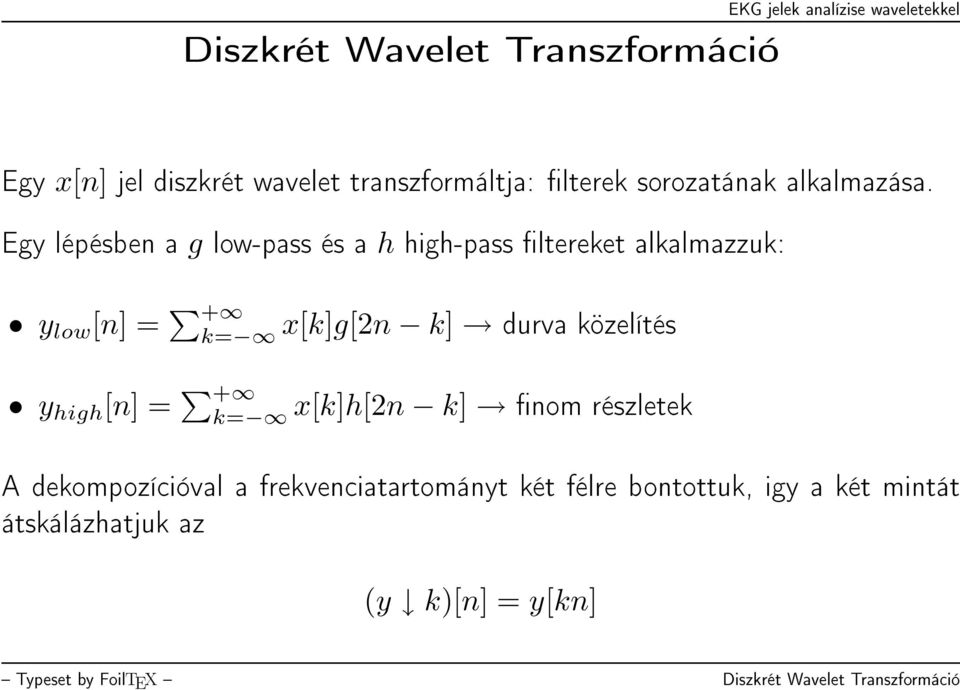 Egy lépésben a g low-pass és a h high-pass ltereket alkalmazzuk: y low [n] = + k= x[k]g[2n k] durva