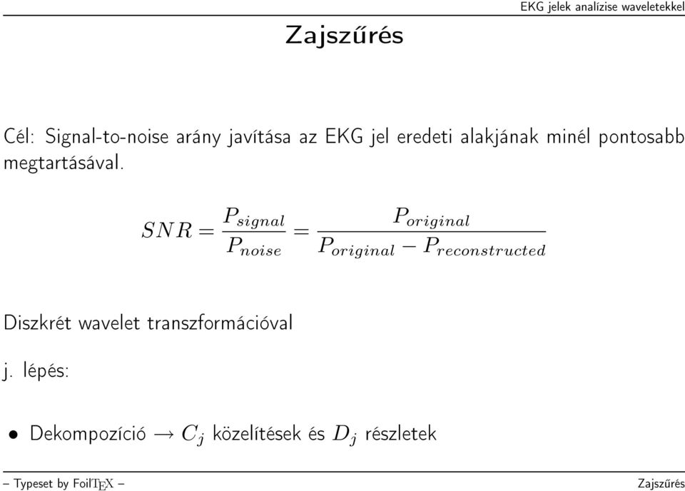 SNR = P signal P noise = P original P original P reconstructed