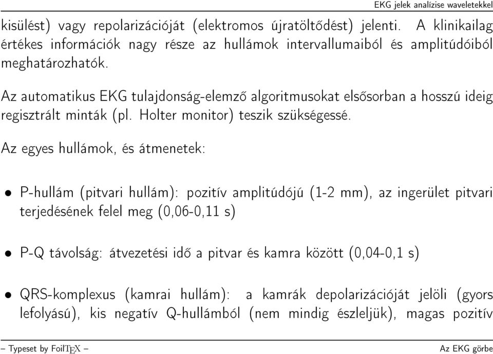 Az automatikus EKG tulajdonság-elemz algoritmusokat els sorban a hosszú ideig regisztrált minták (pl. Holter monitor) teszik szükségessé.