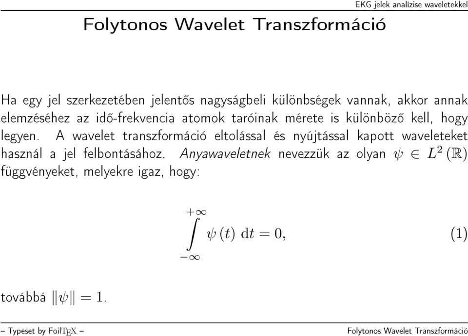 A wavelet transzformáció eltolással és nyújtással kapott waveleteket használ a jel felbontásához.