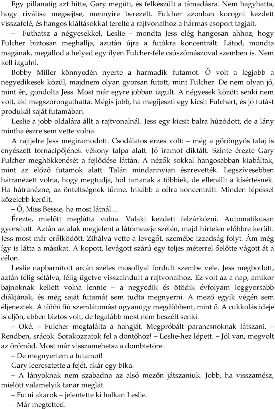 Futhatsz a négyesekkel, Leslie mondta Jess elég hangosan ahhoz, hogy Fulcher biztosan meghallja, azután újra a futókra koncentrált.