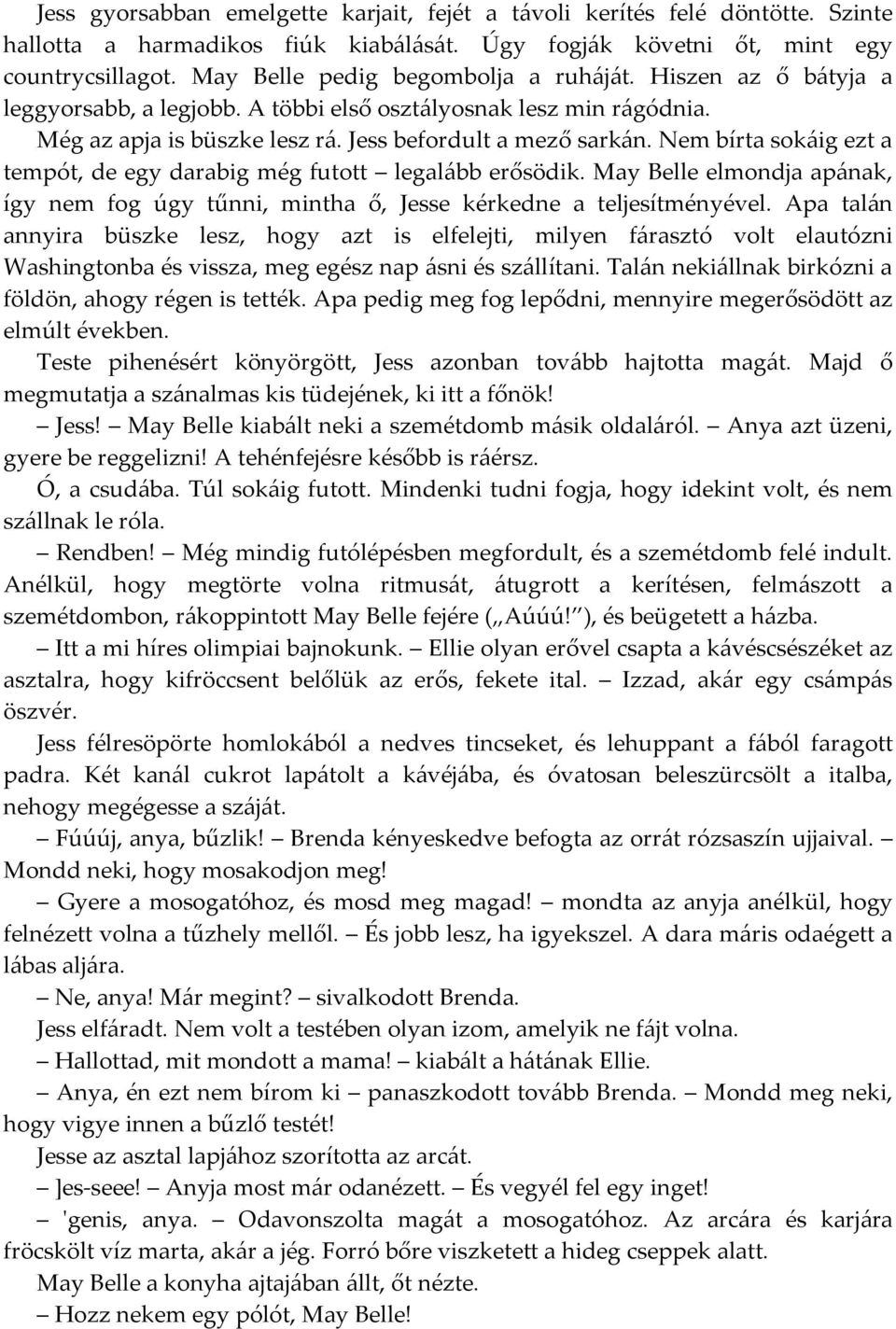 Nem bírta sokáig ezt a tempót, de egy darabig még futott legalább erősödik. May Belle elmondja apának, így nem fog úgy tűnni, mintha ő, Jesse kérkedne a teljesítményével.