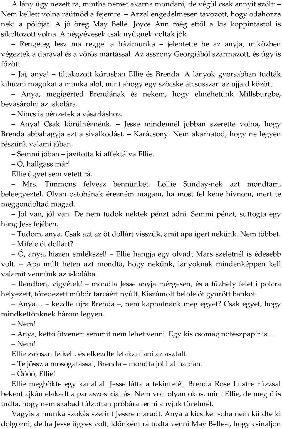 Rengeteg lesz ma reggel a házimunka jelentette be az anyja, miközben végeztek a darával és a vörös mártással. Az asszony Georgiából származott, és úgy is főzött. Jaj, anya!