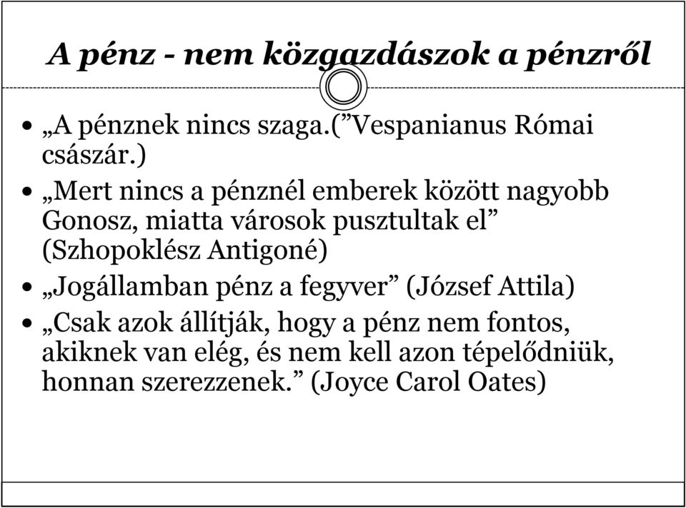 (Szhopoklész Antigoné) Jogállamban pénz a fegyver (József Attila) Csak azok állítják, hogy