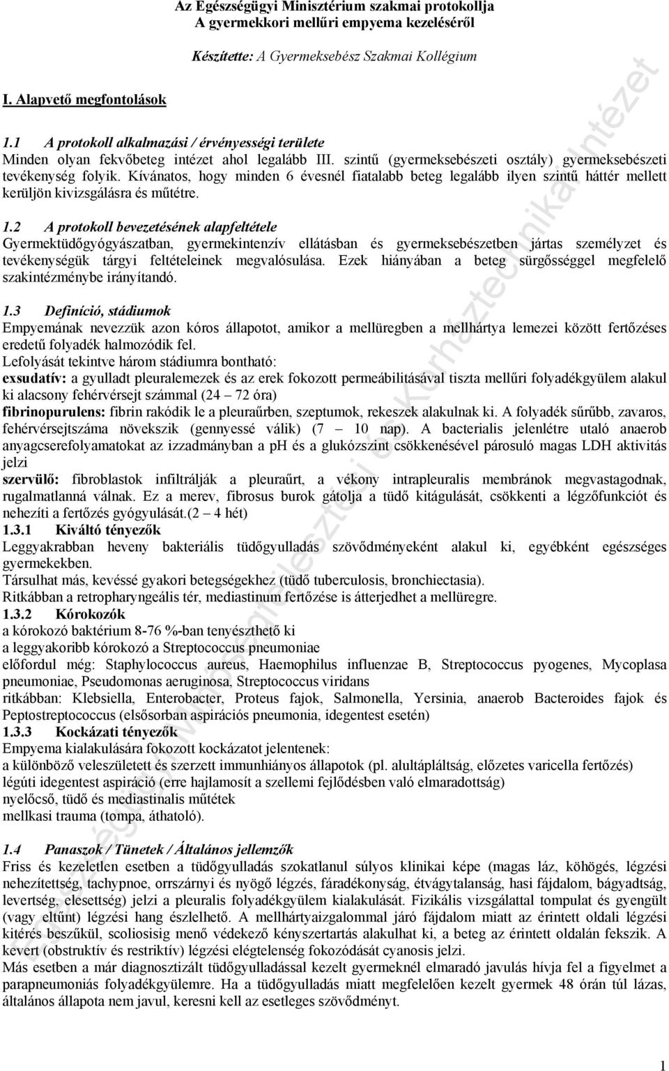 Kívánatos, hogy minden 6 évesnél fiatalabb beteg legalább ilyen szintű háttér mellett kerüljön kivizsgálásra és műtétre. 1.