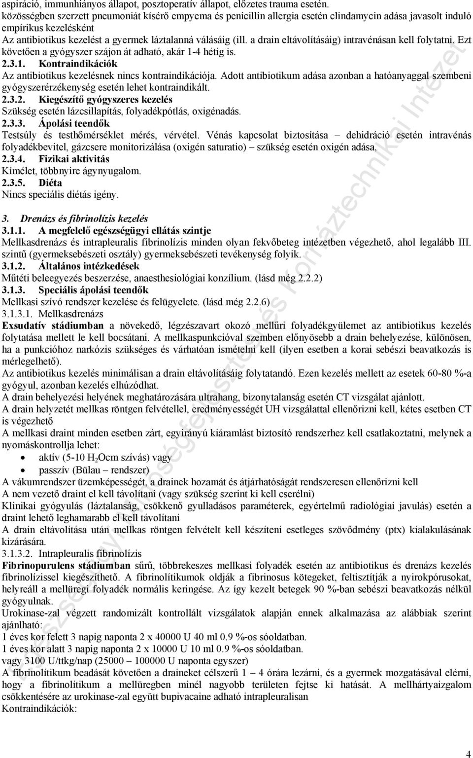 a drain eltávolításáig) intravénásan kell folytatni. Ezt követően a gyógyszer szájon át adható, akár 1-4 hétig is. 2.3.1. Kontraindikációk Az antibiotikus kezelésnek nincs kontraindikációja.