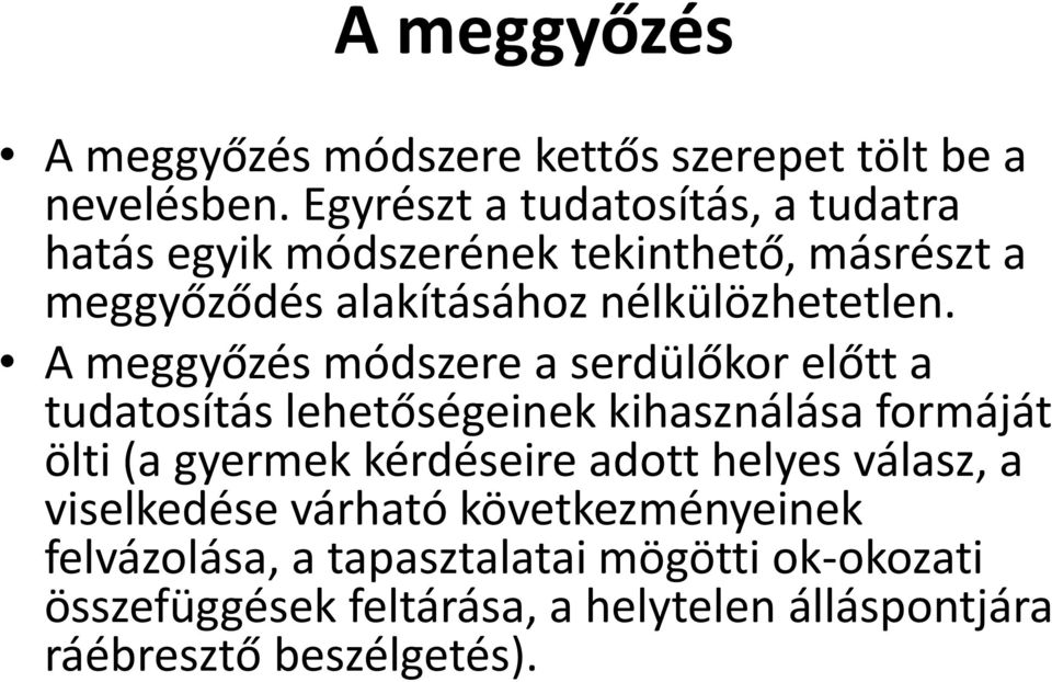 A meggyőzés módszere a serdülőkor előtt a tudatosítás lehetőségeinek kihasználása formáját ölti (a gyermek kérdéseire adott