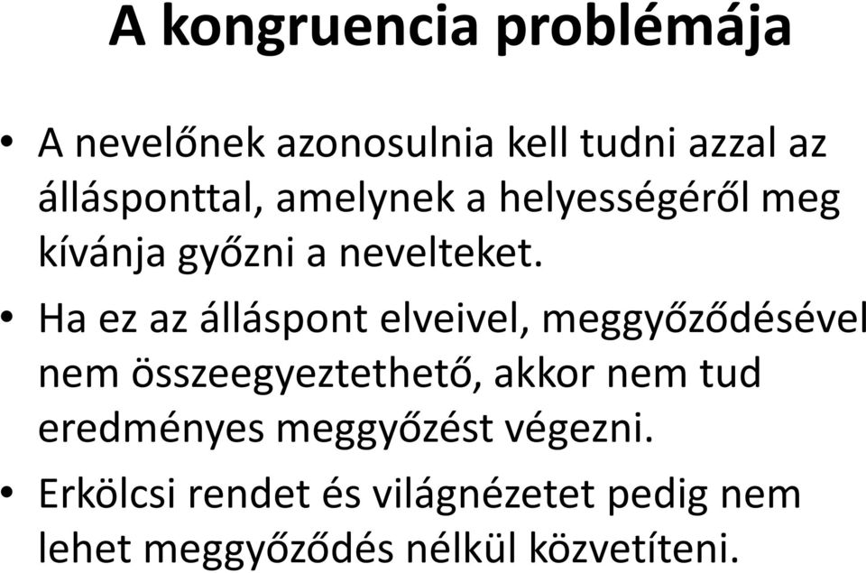 Ha ez az álláspont elveivel, meggyőződésével nem összeegyeztethető, akkor nem tud