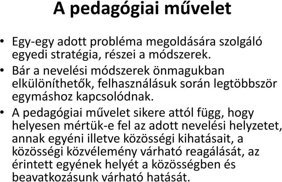 A pedagógiai művelet sikere attól függ, hogy helyesen mértük-e fel az adott nevelési helyzetet, annak egyéni illetve