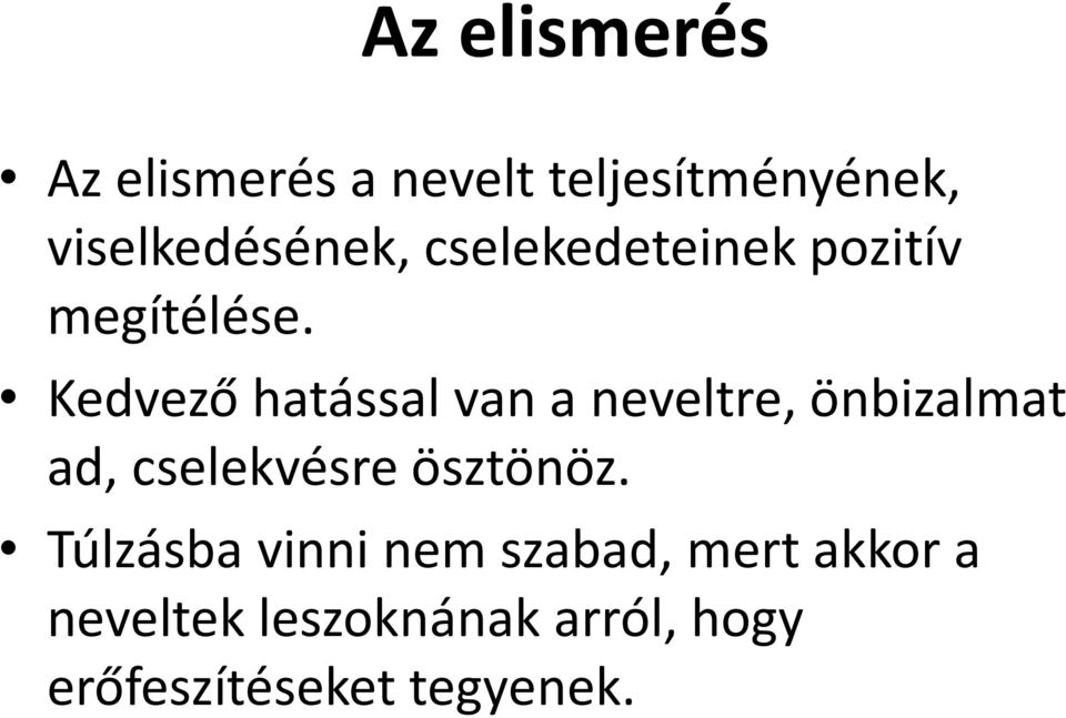 Kedvező hatással van a neveltre, önbizalmat ad, cselekvésre ösztönöz.