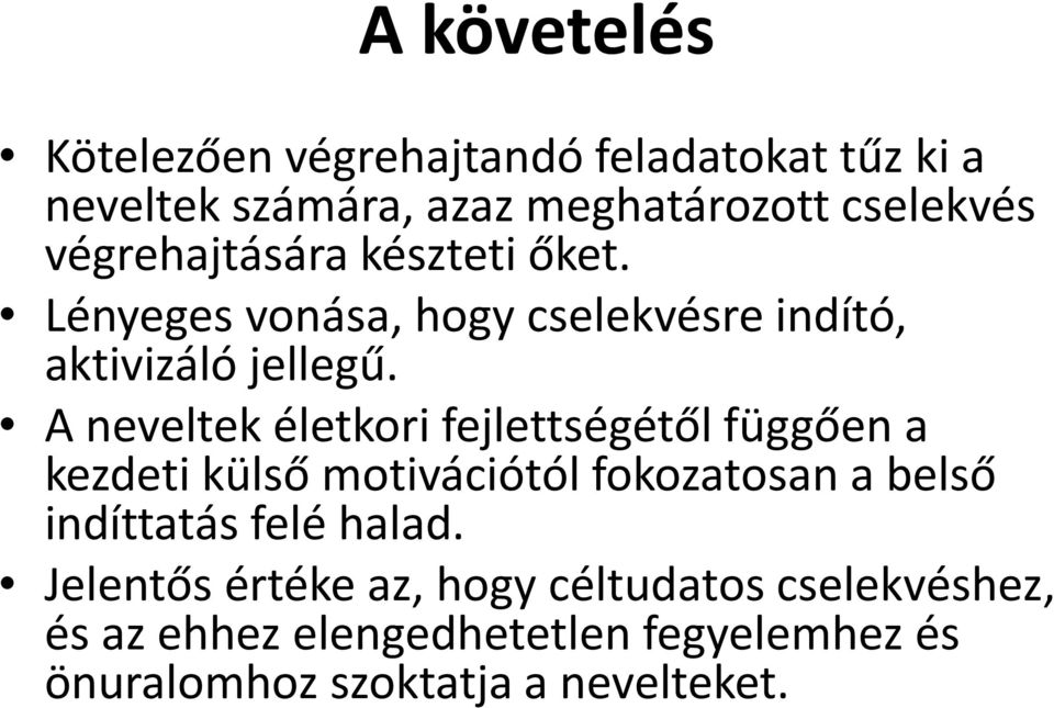 A neveltek életkori fejlettségétől függően a kezdeti külső motivációtól fokozatosan a belső indíttatás felé