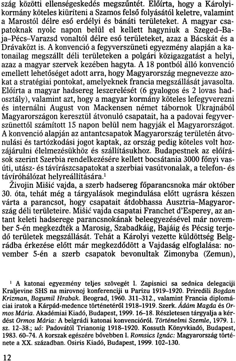 A konvenció a fegyverszüneti egyezmény alapján a katonailag megszállt déli területeken a polgári közigazgatást a helyi, azaz a magyar szervek kezében hagyta.