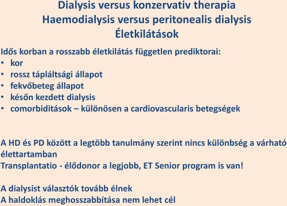 különösen a cardiovascularis betegségek A HD és PD között a legtöbb tanulmány szerint nincs különbség a várható élettartamban